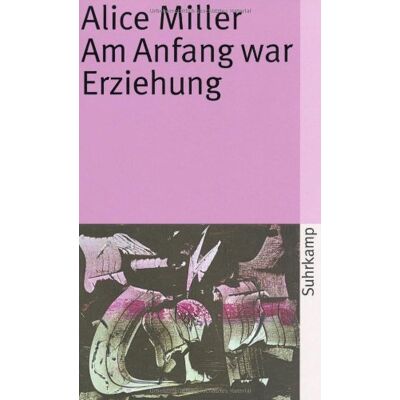 Alice Miller - Am Anfang war Erziehung - Preis vom 24.06.2026 07:42:13 h Alice Miller - Am Anfang war Erziehung - Preis vom 24.06.2026 07:42:13 h