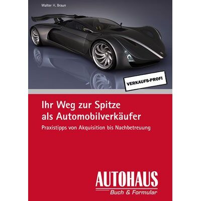 Braun Ihr Weg zur Spitze als Automobilverkäufer: Praxistipps von Akquisitation bis Nachbetreuung - Preis vom 20.06.2026 05:23:55 h Braun Ihr Weg zur Spitze als Automobilverkäufer: Praxistipps von Akquisitation bis Nachbetreuung - Preis vom 20.06.2026 05:23:55 h