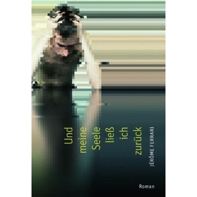 Jérôme Ferrari - Und meine Seele ließ ich zurück: Roman - Preis vom 22.09.2026 03:35:57 h Jérôme Ferrari - Und meine Seele ließ ich zurück: Roman - Preis vom 22.09.2026 03:35:57 h