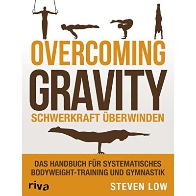 Steven Low - Overcoming Gravity - Schwerkraft überwinden: Das Handbuch für systematisches Bodyweight-Training und Gymnastik - Preis vom 24.06.2026 07:42:13 h Steven Low - Overcoming Gravity - Schwerkraft überwinden: Das Handbuch für systematisches Bodyweight-Training und Gymnastik - Preis vom 24.06.2026 07:42:13 h