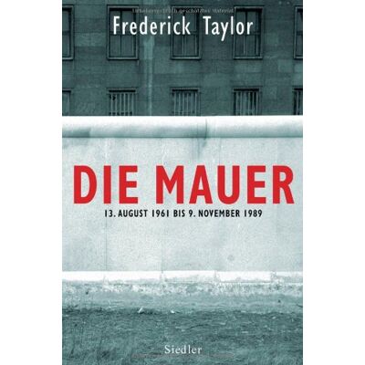 Taylor Die Mauer: 13. August 1961 bis 9. November 1989 - Preis vom 24.06.2026 19:44:00 h Taylor Die Mauer: 13. August 1961 bis 9. November 1989 - Preis vom 24.06.2026 19:44:00 h