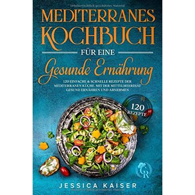 Kaiser Mediterranes Kochbuch für eine gesunde Ernährung: 120 einfache und schnelle Rezepte der mediterranen Küche. Mit der Mittelmeerdiät gesund ernähren und abnehmen. - Preis vom 24.06.2026 07:42:13 h Kaiser Mediterranes Kochbuch für eine gesunde Ernährung: 120 einfache und schnelle Rezepte der mediterranen Küche. Mit der Mittelmeerdiät gesund ernähren und abnehmen. - Preis vom 24.06.2026 07:42:13 h