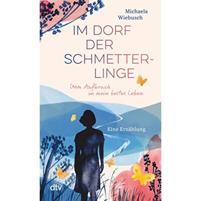 Michaela Wiebusch - Im Dorf der Schmetterlinge: Vom Aufbruch in mein bestes Leben – Eine Erzählung - Preis vom 24.06.2026 07:42:13 h Michaela Wiebusch - Im Dorf der Schmetterlinge: Vom Aufbruch in mein bestes Leben – Eine Erzählung - Preis vom 24.06.2026 07:42:13 h