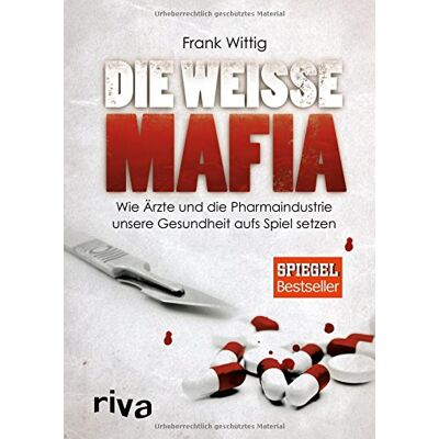 Die weiße Mafia: Wie Ärzte und die Pharmaindustrie unsere Gesundheit aufs Spiel setzen - Preis vom 24.06.2026 07:42:13 h Die weiße Mafia: Wie Ärzte und die Pharmaindustrie unsere Gesundheit aufs Spiel setzen - Preis vom 24.06.2026 07:42:13 h