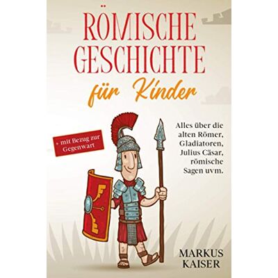 Kaiser Römische Geschichte für Kinder: Alles über die alten Römer, Gladiatoren, Julius Cäsar, römische Sagen uvm. + mit Bezug zur Gegenwart - Preis vom 23.06.2026 11:45:09 h Kaiser Römische Geschichte für Kinder: Alles über die alten Römer, Gladiatoren, Julius Cäsar, römische Sagen uvm. + mit Bezug zur Gegenwart - Preis vom 23.06.2026 11:45:09 h