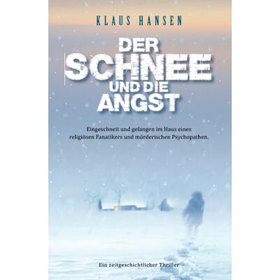 Hansen Der Schnee und die Angst: Eingeschneit und gefangen im Haus eines religiösen Fanatikers und mörderischen Psychopathen. Ein zeitgeschichtlicher Thriller. - Preis vom 23.06.2026 11:45:09 h Hansen Der Schnee und die Angst: Eingeschneit und gefangen im Haus eines religiösen Fanatikers und mörderischen Psychopathen. Ein zeitgeschichtlicher Thriller. - Preis vom 23.06.2026 11:45:09 h