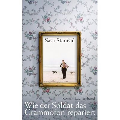 Saša Stanišić - Wie der Soldat das Grammofon repariert: Roman - Preis vom 25.06.2026 23:23:36 h Saša Stanišić - Wie der Soldat das Grammofon repariert: Roman - Preis vom 25.06.2026 23:23:36 h