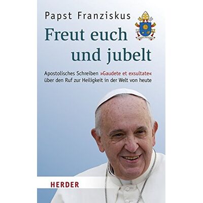 Papst Franziskus - Freut euch und jubelt: Apostolisches Schreiben Gaudete et exsultate über den Ruf zur Heiligkeit in der Welt von heute - Preis vom 22.09.2026 03:35:57 h Papst Franziskus - Freut euch und jubelt: Apostolisches Schreiben Gaudete et exsultate über den Ruf zur Heiligkeit in der Welt von heute - Preis vom 22.09.2026 03:35:57 h