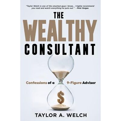 Taylor The Wealthy Consultant: Confessions of a 9-Figure Advisor - Preis vom 24.06.2026 19:44:00 h Taylor The Wealthy Consultant: Confessions of a 9-Figure Advisor - Preis vom 24.06.2026 19:44:00 h