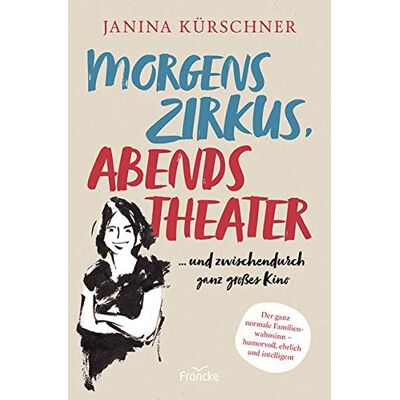 Janina Kürschner - Morgens Zirkus, abends Theater ... und zwischendurch ganz großes Kino - Preis vom 22.06.2026 23:23:57 h Janina Kürschner - Morgens Zirkus, abends Theater ... und zwischendurch ganz großes Kino - Preis vom 22.06.2026 23:23:57 h