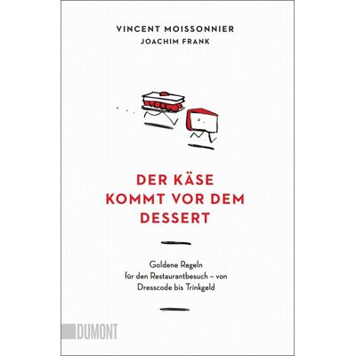 Vincent Der Käse kommt vor dem Dessert: Goldene Regeln für den Restaurantbesuch – von Dresscode bis Trinkgeld - Preis vom 22.06.2026 23:23:57 h Vincent Der Käse kommt vor dem Dessert: Goldene Regeln für den Restaurantbesuch – von Dresscode bis Trinkgeld - Preis vom 22.06.2026 23:23:57 h