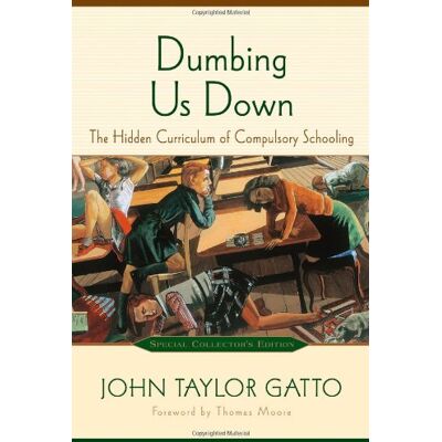 Taylor Dumbing Us Down: The Hidden Curriculum of Compulsory Schooling - Preis vom 24.06.2026 19:44:00 h Taylor Dumbing Us Down: The Hidden Curriculum of Compulsory Schooling - Preis vom 24.06.2026 19:44:00 h