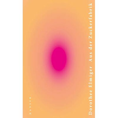 Dorothee Elmiger - Aus der Zuckerfabrik - Preis vom 17.06.2026 05:34:31 h Dorothee Elmiger - Aus der Zuckerfabrik - Preis vom 17.06.2026 05:34:31 h
