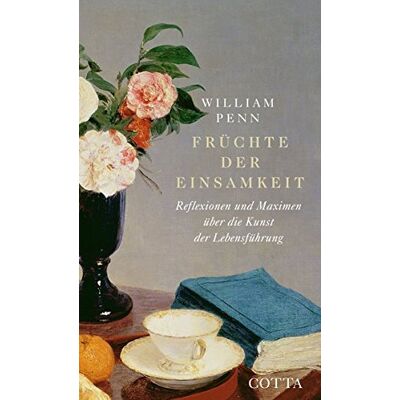 William Penn - Früchte der Einsamkeit: Reflexionen und Maximen über die Kunst der Lebensführung - Preis vom 22.09.2026 03:35:57 h William Penn - Früchte der Einsamkeit: Reflexionen und Maximen über die Kunst der Lebensführung - Preis vom 22.09.2026 03:35:57 h