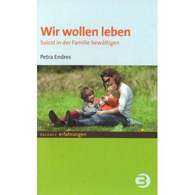 Petra Endres - Wir wollen leben: Suizid in der Familie bewältigen - Preis vom 23.06.2026 11:45:09 h Petra Endres - Wir wollen leben: Suizid in der Familie bewältigen - Preis vom 23.06.2026 11:45:09 h