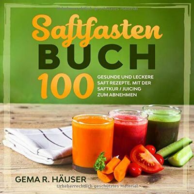 Gema R. Häuser - Saftfasten Buch: 100 gesunde und leckere Saft Rezepte. Mit der Saftkur/Juicing zum Abnehmen. - Preis vom 22.06.2026 11:45:37 h Gema R. Häuser - Saftfasten Buch: 100 gesunde und leckere Saft Rezepte. Mit der Saftkur/Juicing zum Abnehmen. - Preis vom 22.06.2026 11:45:37 h