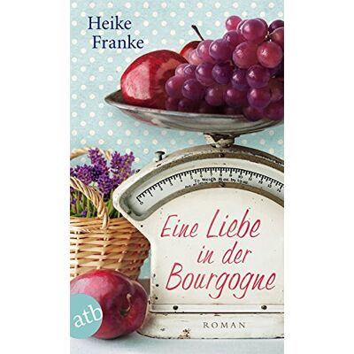 Franke Eine Liebe in der Bourgogne: Roman - Preis vom 24.06.2026 07:42:13 h Franke Eine Liebe in der Bourgogne: Roman - Preis vom 24.06.2026 07:42:13 h