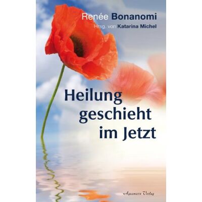 Renée Bonanomi - Heilung geschieht im Jetzt - Preis vom 07.08.2026 11:47:26 h Renée Bonanomi - Heilung geschieht im Jetzt - Preis vom 07.08.2026 11:47:26 h
