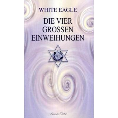 White Eagle - Die vier großen Einweihungen. Der Entwicklungspfad der Seele - Preis vom 22.09.2026 03:35:57 h White Eagle - Die vier großen Einweihungen. Der Entwicklungspfad der Seele - Preis vom 22.09.2026 03:35:57 h