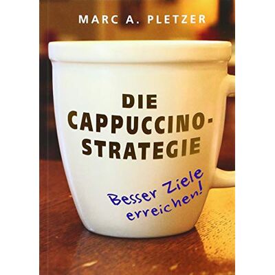 Marc Die Cappuccino-Strategie (Softcover): Besser Ziele erreichen! - Preis vom 18.06.2026 05:44:55 h Marc Die Cappuccino-Strategie (Softcover): Besser Ziele erreichen! - Preis vom 18.06.2026 05:44:55 h