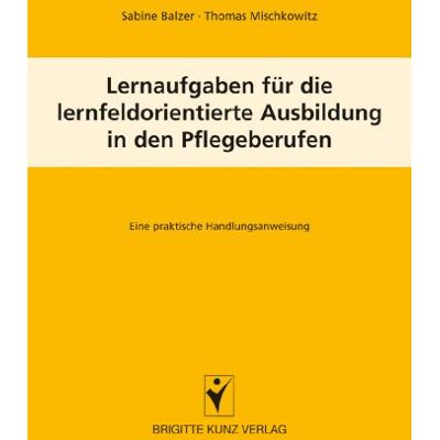 Sabine Balzer - Lernaufgaben für die lernfeldorientierte Ausbildung in den Pflegeberufen: Eine praktische Handlungsanweisung - Preis vom 22.09.2026 03:35:57 h Sabine Balzer - Lernaufgaben für die lernfeldorientierte Ausbildung in den Pflegeberufen: Eine praktische Handlungsanweisung - Preis vom 22.09.2026 03:35:57 h