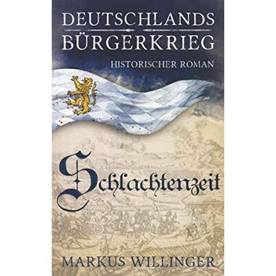 Markus Willinger - Schlachtenzeit (Deutschlands Bürgerkrieg Historische Romane, Band 2) - Preis vom 20.06.2026 05:23:55 h Markus Willinger - Schlachtenzeit (Deutschlands Bürgerkrieg Historische Romane, Band 2) - Preis vom 20.06.2026 05:23:55 h