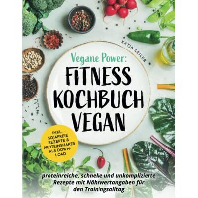 Katja Seiler - Vegane Power: Fitness Kochbuch vegan - proteinreiche, schnelle & unkomplizierte Rezepte mit Nährwertangaben für den Trainingsalltag – inkl. sojafreie Rezepte & Proteinshakes als Download - Preis vom 18.06.2026 05:44:55 h Katja Seiler - Vegane Power: Fitness Kochbuch vegan - proteinreiche, schnelle & unkomplizierte Rezepte mit Nährwertangaben für den Trainingsalltag – inkl. sojafreie Rezepte & Proteinshakes als Download - Preis vom 18.06.2026 05:44:55 h
