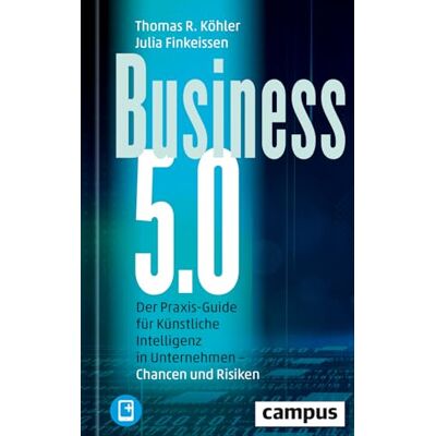 Köhler, Thomas R. - Business 5.0: Der Praxis-Guide für Künstliche Intelligenz in Unternehmen – Chancen und Risiken / plus E-Book inside - Preis vom 17.06.2026 05:34:31 h Köhler, Thomas R. - Business 5.0: Der Praxis-Guide für Künstliche Intelligenz in Unternehmen – Chancen und Risiken / plus E-Book inside - Preis vom 17.06.2026 05:34:31 h