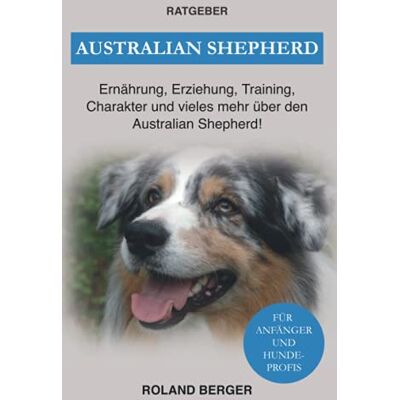 Roland Australian Shepherd: Ernährung, Erziehung, Charakter und vieles mehr über den Australian Shepherd - Preis vom 19.06.2026 05:29:47 h Roland Australian Shepherd: Ernährung, Erziehung, Charakter und vieles mehr über den Australian Shepherd - Preis vom 19.06.2026 05:29:47 h