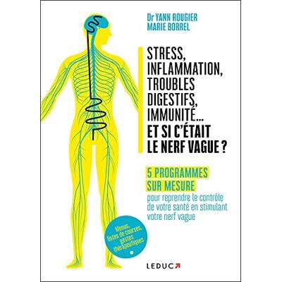Dr Yann Rougier - Stress, inflammation, troubles digestifs, immunité... et si c'était le nerf vague ? : 5 programmes sur mesure pour reprendre le contrôle de votre santé en stimulant votre nerf vague : menus, listes de courses, gestes thérapeutiques Dr Yann Rougier - Stress, inflammation, troubles digestifs, immunité... et si c'était le nerf vague ? : 5 programmes sur mesure pour reprendre le contrôle de votre santé en stimulant votre nerf vague : menus, listes de courses, gestes thérapeutiques