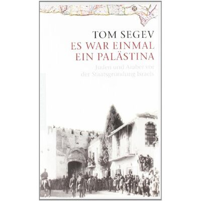 Tom Segev - Es war einmal ein Palästina: Juden und Araber vor der Staatsgründung Israels - Preis vom 24.06.2026 19:44:00 h Tom Segev - Es war einmal ein Palästina: Juden und Araber vor der Staatsgründung Israels - Preis vom 24.06.2026 19:44:00 h