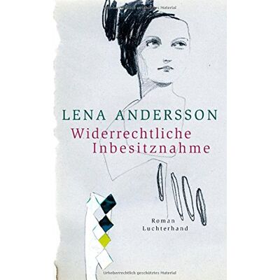 Lena Andersson - Widerrechtliche Inbesitznahme: Roman - Preis vom 22.09.2026 03:35:57 h Lena Andersson - Widerrechtliche Inbesitznahme: Roman - Preis vom 22.09.2026 03:35:57 h