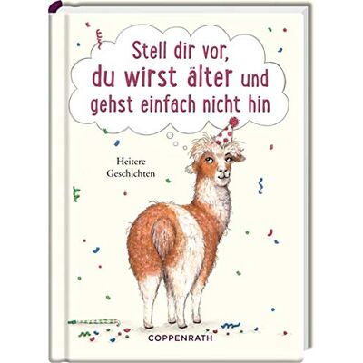 Stell dir vor, du wirst älter und gehst einfach nicht hin: Heitere Geschichten - Preis vom 22.06.2026 23:23:57 h Stell dir vor, du wirst älter und gehst einfach nicht hin: Heitere Geschichten - Preis vom 22.06.2026 23:23:57 h