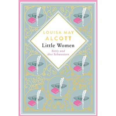 Alcott, Louisa May - Little Women. Betty und ihre Schwestern. Erster und zweiter Teil: Schmuckausgabe mit Goldprägung (Anacondas besondere Klassiker, Band 4) - Preis vom 23.06.2026 11:45:09 h Alcott, Louisa May - Little Women. Betty und ihre Schwestern. Erster und zweiter Teil: Schmuckausgabe mit Goldprägung (Anacondas besondere Klassiker, Band 4) - Preis vom 23.06.2026 11:45:09 h
