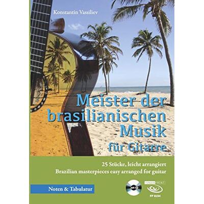 Konstantin Vassiliev - Meister der brasilianischen Musik: 25 Stücke, leicht arrangiert Brazilian masterpieces easy arranged for guitar - Preis vom 24.06.2026 19:44:00 h Konstantin Vassiliev - Meister der brasilianischen Musik: 25 Stücke, leicht arrangiert Brazilian masterpieces easy arranged for guitar - Preis vom 24.06.2026 19:44:00 h