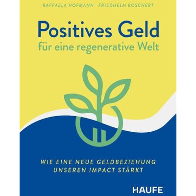 Raffaela Hofmann - Positives Geld für eine regenerative Welt: Wie eine neue Geldbeziehung unseren Impact stärkt (Haufe Fachbuch) - Preis vom 24.06.2026 19:44:00 h Raffaela Hofmann - Positives Geld für eine regenerative Welt: Wie eine neue Geldbeziehung unseren Impact stärkt (Haufe Fachbuch) - Preis vom 24.06.2026 19:44:00 h