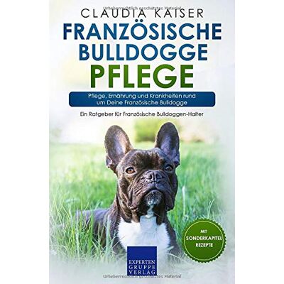 Kaiser Französische Bulldogge Pflege: Pflege, Ernährung und Krankheiten rund um Deine Französische Bulldogge (Bulldogge Band, Band 3) - Preis vom 23.06.2026 11:45:09 h Kaiser Französische Bulldogge Pflege: Pflege, Ernährung und Krankheiten rund um Deine Französische Bulldogge (Bulldogge Band, Band 3) - Preis vom 23.06.2026 11:45:09 h