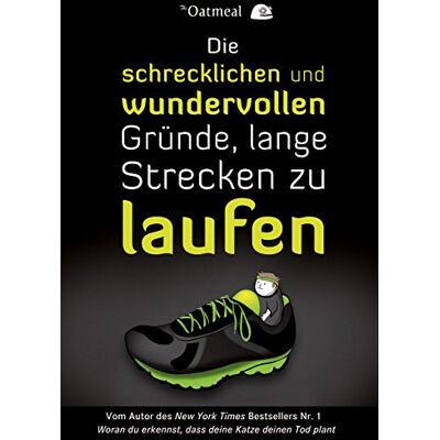 The Oatmeal - Die schrecklichen und wundervollen Gründe, lange Strecken zu laufen - Preis vom 22.06.2026 23:23:57 h The Oatmeal - Die schrecklichen und wundervollen Gründe, lange Strecken zu laufen - Preis vom 22.06.2026 23:23:57 h