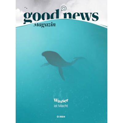 Good News Magazin (Ausgabe 24/2): Wasser ist Macht - Preis vom 23.06.2026 11:45:09 h Good News Magazin (Ausgabe 24/2): Wasser ist Macht - Preis vom 23.06.2026 11:45:09 h