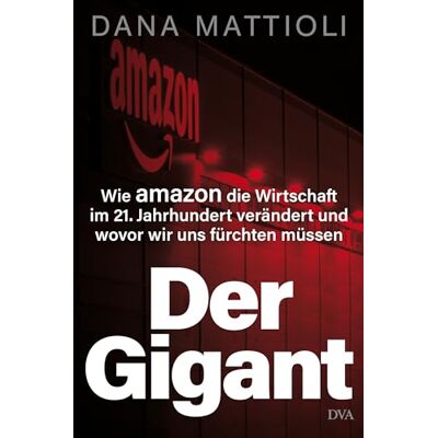 Dana Mattioli - Der Gigant: Wie Amazon die Wirtschaft im 21. Jahrhundert verändert und wovor wir uns fürchten müssen - Preis vom 24.06.2026 07:42:13 h Dana Mattioli - Der Gigant: Wie Amazon die Wirtschaft im 21. Jahrhundert verändert und wovor wir uns fürchten müssen - Preis vom 24.06.2026 07:42:13 h