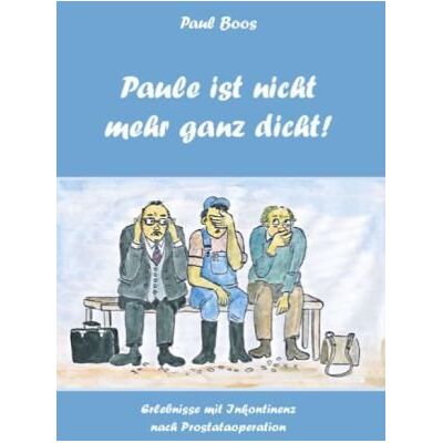 Boos Paule ist nicht mehr ganz dicht: Erlebnisse und Erfahrungen mit Inkontinenz nach einer Prostataoperation - Preis vom 18.06.2026 05:44:55 h Boos Paule ist nicht mehr ganz dicht: Erlebnisse und Erfahrungen mit Inkontinenz nach einer Prostataoperation - Preis vom 18.06.2026 05:44:55 h