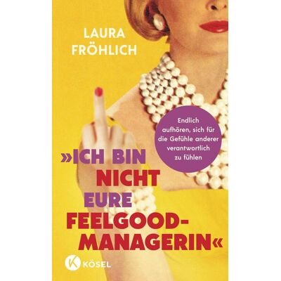 Laura Fröhlich - Ich bin nicht eure Feelgood-Managerin! - Preis vom 16.06.2026 05:30:18 h Laura Fröhlich - Ich bin nicht eure Feelgood-Managerin! - Preis vom 16.06.2026 05:30:18 h