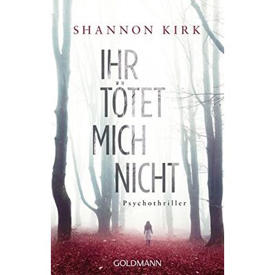 Shannon Kirk - Ihr tötet mich nicht: Psychothriller - Preis vom 22.09.2026 03:35:57 h Shannon Kirk - Ihr tötet mich nicht: Psychothriller - Preis vom 22.09.2026 03:35:57 h