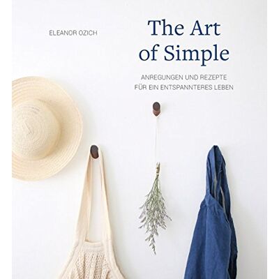 Eleanor Ozich - The Art of Simple: Anregungen und Rezepte für ein entspannteres Leben - Preis vom 23.06.2026 11:45:09 h Eleanor Ozich - The Art of Simple: Anregungen und Rezepte für ein entspannteres Leben - Preis vom 23.06.2026 11:45:09 h