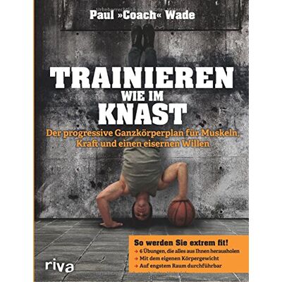 Paul Wade - Trainieren wie im Knast: Der progressive Ganzkörperplan für Muskeln, Kraft und einen eisernen Willen - Preis vom 24.06.2026 19:44:00 h Paul Wade - Trainieren wie im Knast: Der progressive Ganzkörperplan für Muskeln, Kraft und einen eisernen Willen - Preis vom 24.06.2026 19:44:00 h