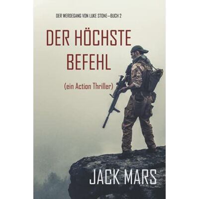 Jack Mars - Der Höchste Befehl: Der Werdegang von Luke Stone – Buch 2 (ein Action Thriller) - Preis vom 20.06.2026 05:23:55 h Jack Mars - Der Höchste Befehl: Der Werdegang von Luke Stone – Buch 2 (ein Action Thriller) - Preis vom 20.06.2026 05:23:55 h