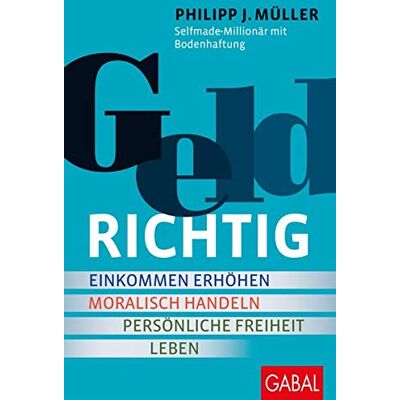 Müller, Philipp J. - GELDRICHTIG: Einkommen erhöhen, moralisch handeln, persönliche Freiheit leben. Von einem Selfmade-Millionär mit Bodenhaftung (Dein Erfolg) - Preis vom 24.06.2026 07:42:13 h Müller, Philipp J. - GELDRICHTIG: Einkommen erhöhen, moralisch handeln, persönliche Freiheit leben. Von einem Selfmade-Millionär mit Bodenhaftung (Dein Erfolg) - Preis vom 24.06.2026 07:42:13 h
