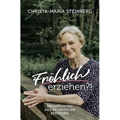 Christa-Maria Steinberg - Fröhlich erziehen?!: Erfahrungen aus 50-jähriger Beratung - Preis vom 22.09.2026 03:35:57 h Christa-Maria Steinberg - Fröhlich erziehen?!: Erfahrungen aus 50-jähriger Beratung - Preis vom 22.09.2026 03:35:57 h