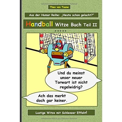Taane, Theo von - Handball Witze Buch - Teil II: Humor & Spaß: Ein Buch mit neuen Witzen und Bilderwitzen rund um das Thema Handball zum Lachen zusammengestellt von ... schwarzen und doppeldeutigen Humor lieben. - Preis vom 20.06.2026 05:23:55 h Taane, Theo von - Handball Witze Buch - Teil II: Humor & Spaß: Ein Buch mit neuen Witzen und Bilderwitzen rund um das Thema Handball zum Lachen zusammengestellt von ... schwarzen und doppeldeutigen Humor lieben. - Preis vom 20.06.2026 05:23:55 h
