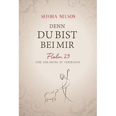 Sefora Nelson - Denn du bist bei mir: Psalm 23 - Eine Einladung zu vertrauen. - Preis vom 07.08.2026 11:47:26 h Sefora Nelson - Denn du bist bei mir: Psalm 23 - Eine Einladung zu vertrauen. - Preis vom 07.08.2026 11:47:26 h